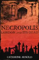 Necropolis - Catharine Arnold