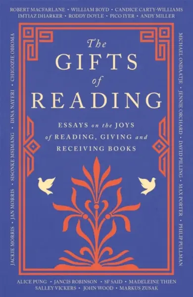 The Gifts of Reading - Philip Pullman, William Boyd, Roddy Doyle, Iyer Pico, Robert Macfarlane, Chigozie Obioma, Jackie Morris, Candice Carty-Williams
