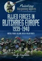 Painting Wargaming Figures: Allied Forces in Blitzkrieg Europe, 1939 1940 - Andy Singleton