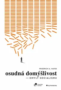 Osudná domýšlivost - Friedrich Augus Hayek