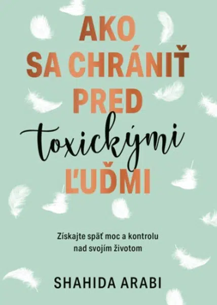Ako sa chrániť pred toxickými ľuďmi - Shahida Arabi