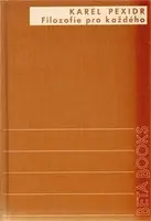 Filozofie pro každého - Karel Pexidr