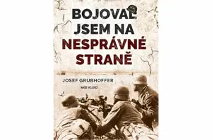 Bojoval jsem na nesprávné straně - Josef Grubhoffer
