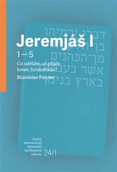 Jeremjáš I - Co uděláte, až příjde konec Jeruzaléma? - Stanislav Pacner