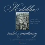 Kolébka české medicíny ve vzpomínkách a fotografiích - Štěpán Svačina, Ctirad John, Mgr. Karel Meister - e-kniha