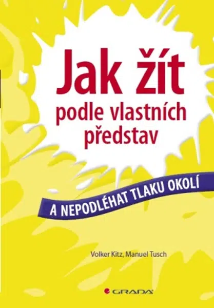 Jak žít podle vlastních představ - Manuel Tusch, Volker Kitz - e-kniha