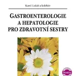 Gastroenterologie a hepatologie pro zdravotní sestry - Karel Lukáš - e-kniha