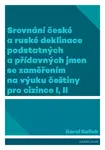 Srovnání české a ruské deklinace podstatných a přídavných jmen se zaměřením na výuku češtiny pro cizince I, II - Karel Kulich