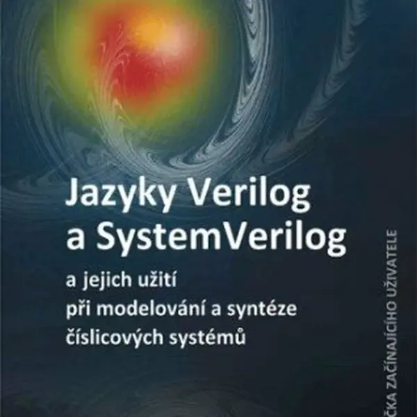 Jazyky Verilog a SystemVerilog a jejich užití při modelování a syntéze číslicových systémů  Příručka začínajícího uživatele - Jaromír Kolouch - e-knih