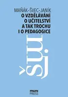 O vzdělávání, učitelství a tak trochu i o pedagogice - Tomáš Janík, Josef Maňák, Vlastimil Švec