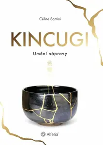 Kincugi - Umění nápravy - Céline Santini