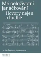 Mé celoživotní janáčkování - Jiří Hanuš, Miloš Štědroň - e-kniha