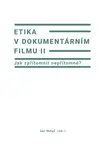 Etika v dokumentárním filmu II: Jak zpřítomnit nepřítomné? - Jan Motal