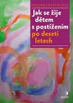 Jak se žije dětem s postižením po deseti letech - Helena Chvátalová