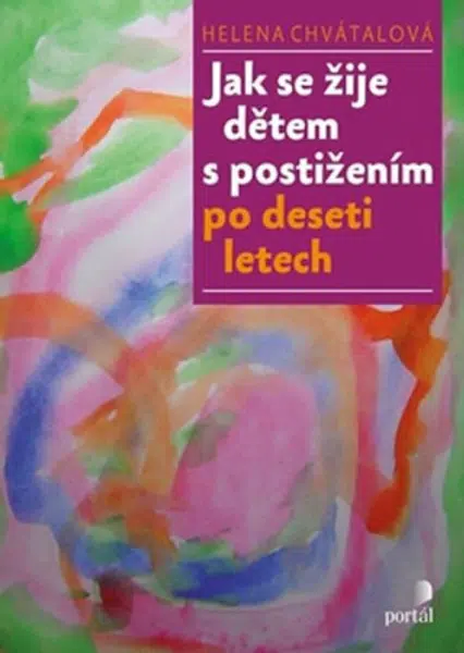 Jak se žije dětem s postižením po deseti letech - Helena Chvátalová