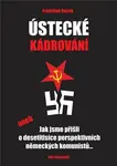 Ústecké kádrování aneb Jak jsme přišli o desetitisíce perspektivních německých komunistů... - František Roček