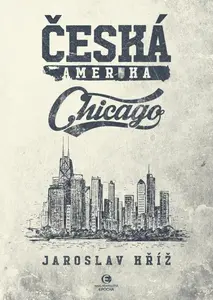 Česká Amerika: Chicago - Jaroslav Kříž