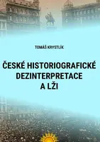 České historiografické dezinterpretace a lži - Tomáš Krystlík