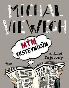 Mým vrstevníkům a jiné fejetony - Michal Viewegh