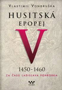 Husitská epopej V. - Za časů Ladislava Pohrobka - Vlastimil Vondruška