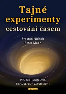 Tajné experimenty cestování časem - Peter Moon, Preston Nichols