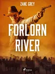 Forlorn River - Loren Zane Grey