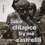 Jako chlapce by mě zastřelili - Jaroslava Skleničková, Tomáš Černý - audiokniha