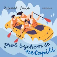 Proč bychom se netopili - Zdeněk Šmíd - audiokniha
