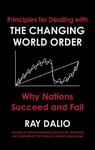 Principles for Dealing with the Changing World Order: Why Nations Succeed or Fail - Ray Dalio