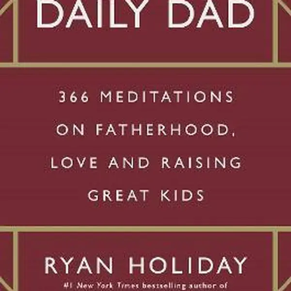 The Daily Dad - Ryan Holiday