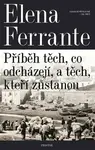 Geniální přítelkyně 3 - Příběh těch, co odcházejí, a těch, kteří zůstanou - Elena Ferrante