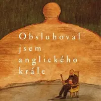 Obsluhoval jsem anglického krále - Bohumil Hrabal