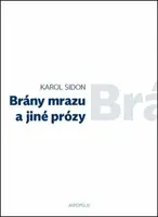 Brány mrazu a jiné prózy - Jan Šulc, Karol Efraim Sidon, Eva Lorencová