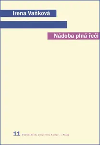 Nádoba plná řeči (Člověk, řeč a přirozený svět) - Irena Vaňková