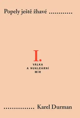 Popely ještě žhavé. I. - Válka a nukleární mír - Karel Durman - e-kniha
