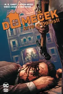 Domeček krve a bolesti (Black Label) - Mike Carey, Peter Gross, Vince Locke