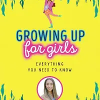 Growing Up for Girls: Everything You Need to Know - Dr Emily MacDonagh