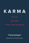 Karma - Co je, co není a proč na ní záleží - Kjabgon Traleg