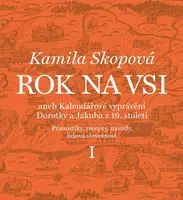 Rok na vsi aneb Kalendářové vyprávění Dorotky a Jakuba z 19. století - Kamila Skopová