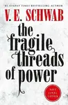 The Fragile Threads of Power - Victoria E. Schwabová