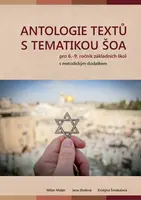 Antologie textů s tematikou šoa pro 6.–9. ročník ZŠ - Milan Mašát, Jana Sladová, Kristýna Smakalová