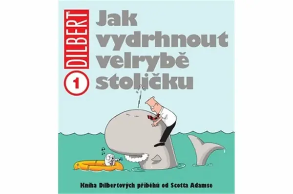 Dilbert 1 Jak vydrhnout velrybě stoličku - Scott Adams
