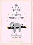 The Little Book of Sloth Philosophy
