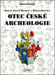 Karel Josef Biener z Bienenberka Otec české archeologie