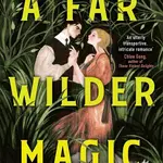 A Far Wilder Magic