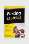 Knížka John Wiley & Sons Inc Flirting For Dummies, E Clark