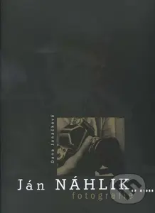 Ján Náhlik - Fotografie - Dana Janáčková - kniha z kategorie Fotografie