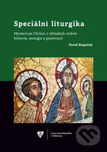 Speciální liturgika (Mysterium Christi v obřadech církve: historie, teologie a pastorace) - kniha z kategorie Náboženská literatura