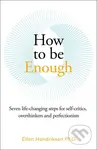How to be Enough (Seven life-changing steps for self-critics, overthinkers and perfectionists) - kniha z kategorie Psychologie