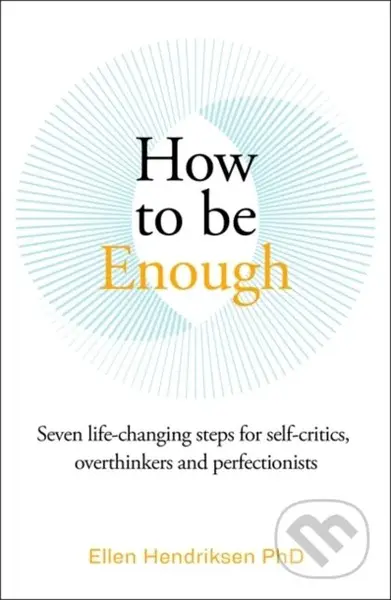 How to be Enough (Seven life-changing steps for self-critics, overthinkers and perfectionists) - kniha z kategorie Psychologie